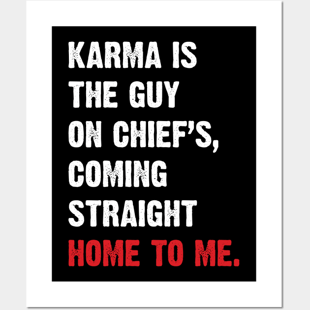 Karma Is The Guy On Chief's, Coming Straight Home To Me. v3 Wall Art by Emma